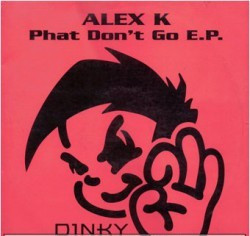 Alex K - Phat Don't Go E.P.