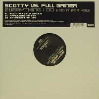 Scotty, Full Gainer - Everything I Do (I Do It For You)
