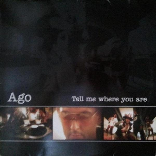 Ago - Tell Me Where You Are