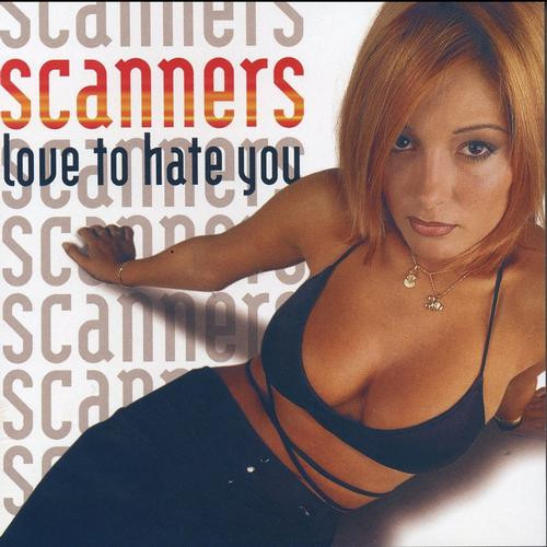 Scanners - Love To Hate You