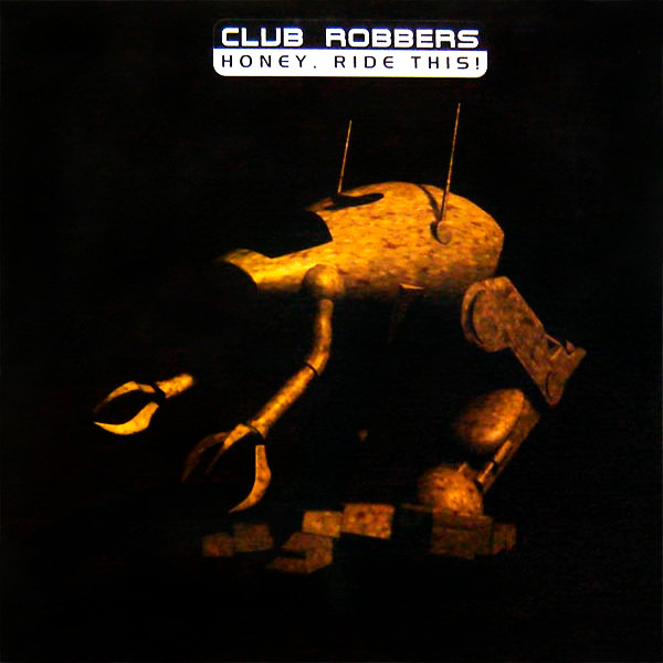 Club Robbers - Honey, Ride This!