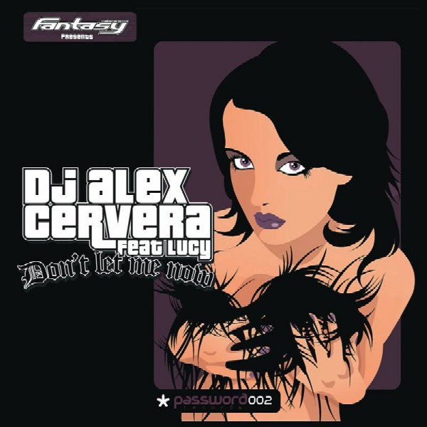 Fantasy, DJ Alex Cervera, Lucy - Don't Let Me Now