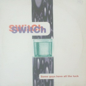 Switch - Some Guys Have All The Luck